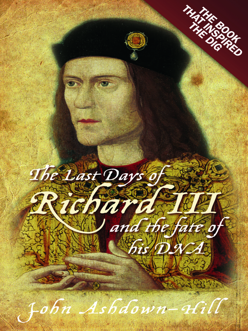Title details for The Last Days of Richard III and the fate of his DNA by John Ashdown-Hill - Wait list